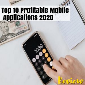 Top 10 Profitable Mobile Applications Review